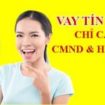 Vay tiền trả góp theo tháng chỉ cần CMND và Hộ khẩu được nhiều người lựa chọn