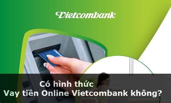 Có thể vay tiền online Vietcombank không?