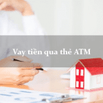 Top ngân hàng vay tiền qua ATM dễ dàng nhất hiện nay