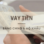 Vay tín chấp bằng CMND và hộ khẩu dễ dàng
