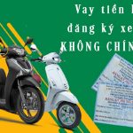 Vay bằng đăng ký xe máy không chính chủ là gì?